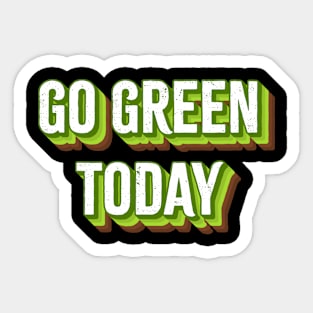 Go Green Today. Sticker